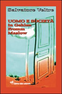 Uomo e società in Gehlen, Fromm, Maslow