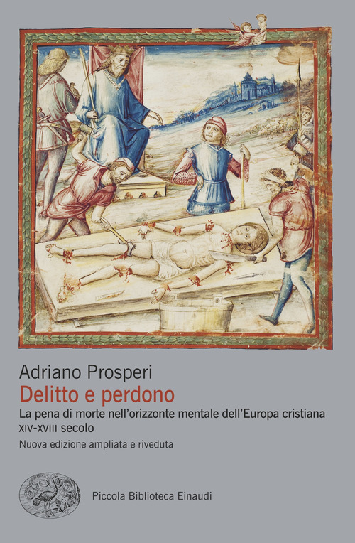 Delitto e perdono. La pena di morte nell'orizzonte mentale dell'Europa cristiana. XIV-XVIII secolo