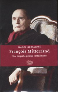 Fran&ccedil;ois Mitterrand. Una biografia politica e intellettuale