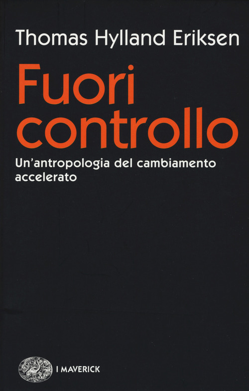 Fuori controllo. Un'antropologia del cambiamento accelerato