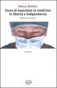 Giuro di esercitare la medicina in libert&agrave; e indipendenza. Medici e industria