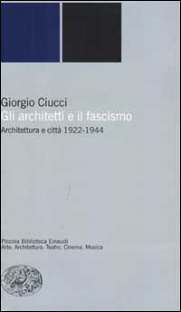 Gli architetti e il fascismo. Architettura e citt&agrave; 1922-1944