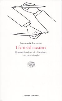 I ferri del mestiere. Manuale involontario di scrittura con esercizi svolti
