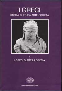 I Greci. Storia cultura arte societ&agrave;
