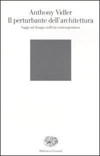 Il perturbante dell'architettura. Saggi sul disagio nell'et&agrave; contemporanea