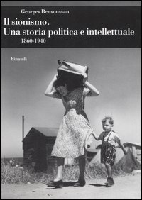Il sionismo. Una storia politica e intellettuale 1860-1940