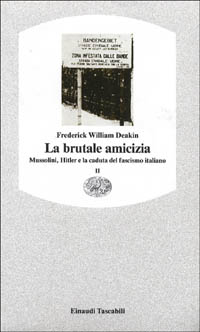 La brutale amicizia. Mussolini, Hitler e la caduta del fascismo italiano