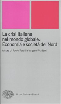 La crisi italiana nel mondo globale. Economia e societ&agrave; del Nord