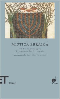 Mistica ebraica. Testi della tradizione segreta del giudaismo dal III al XVIII secolo