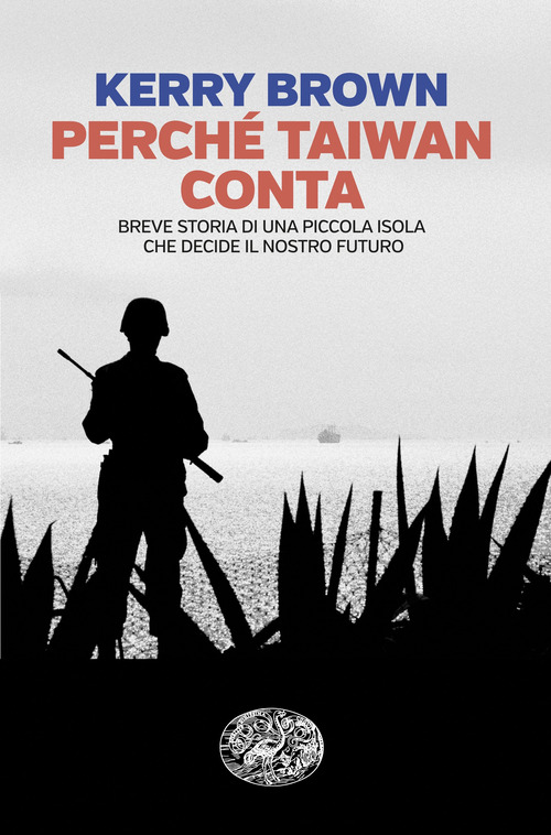 Perché Taiwan conta. Breve storia di una piccola isola che decide il nostro futuro