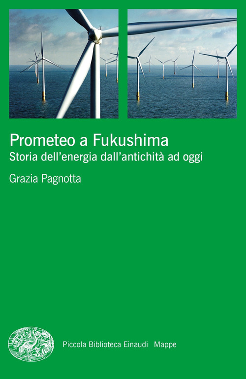 Prometeo a Fukushima. Storia dell'energia dall'antichit&agrave; ad oggi