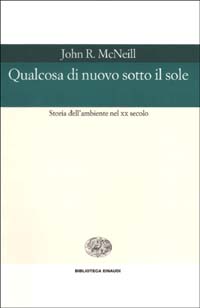 Qualcosa di nuovo sotto il sole. Storia dell'ambiente nel XX secolo