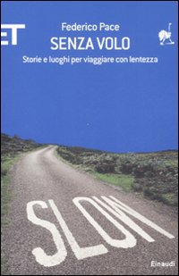 Senza volo. Storie e luoghi per viaggiare con lentezza