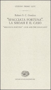 &laquo;Sfacciata fortuna&raquo;. La Shoah e il caso-&laquo;Sfacciata fortuna&raquo;. Luck and the holocaust