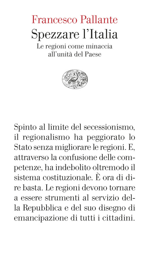 Spezzare l'Italia. Le regioni come minaccia all'unit&agrave; del Paese