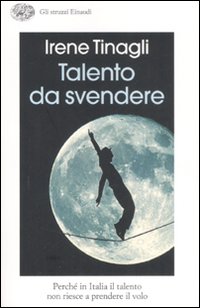 Talento da svendere. Perch&eacute; in Italia il talento non riesce a prendere il volo