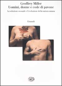 Uomini, donne e code di pavone. La selezione sessuale e l'evoluzione della natura umana