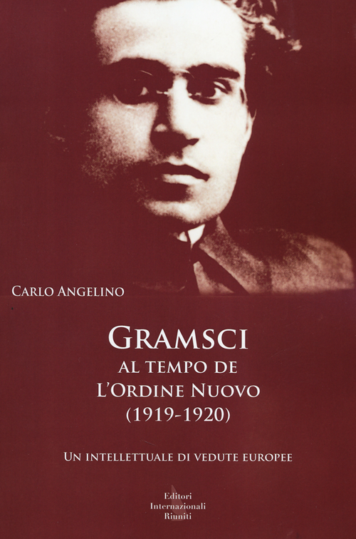 Gramsci al tempo de &laquo;L'Ordine nuovo&raquo; (1919-1920). Un intellettuale di vedute europee