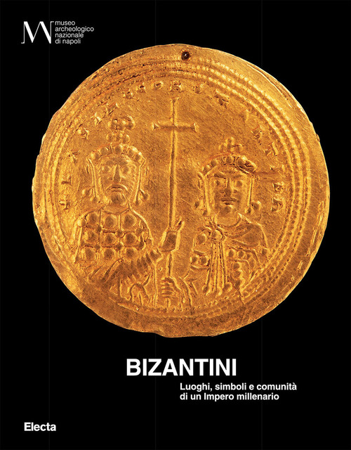 Bizantini. Luoghi, simboli e comunit&agrave; di un impero millenario