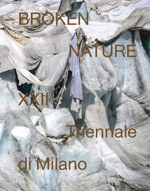 Broken nature. 22ª Triennale di Milano