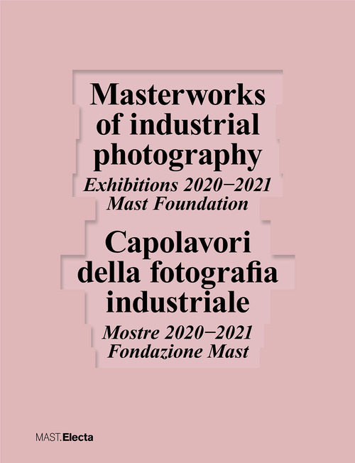 Capolavori della fotografia industriale. Mostre 2020-2021 Fondazione Mast-Masterworks of industrial photography. Exhibitions 2020-2021 Mast Foundation