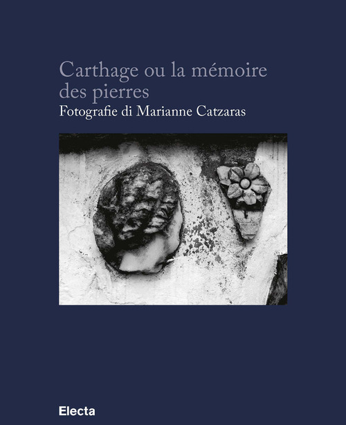 Carthage ou la m&eacute;moire des pierres. Ediz. francese e italiana