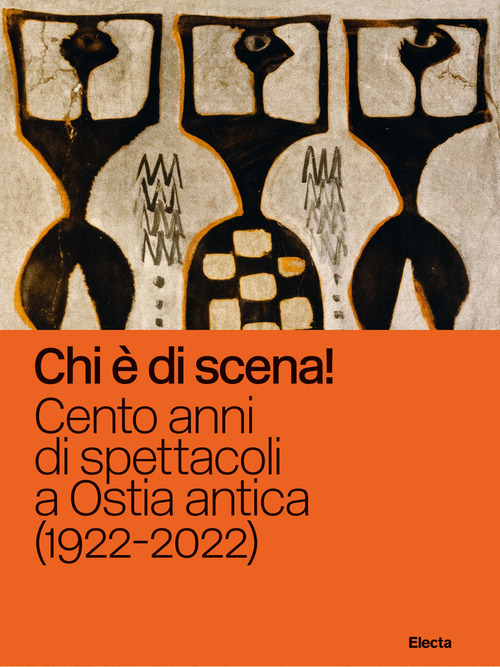 Chi &egrave; di scena! Cento anni di spettacoli a Ostia antica (1922-2022)