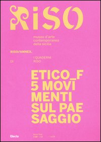 Etico F. 5 movimenti sul paesaggio. Riso/Annex. I quaderni di Riso. Ediz. italiana e inglese