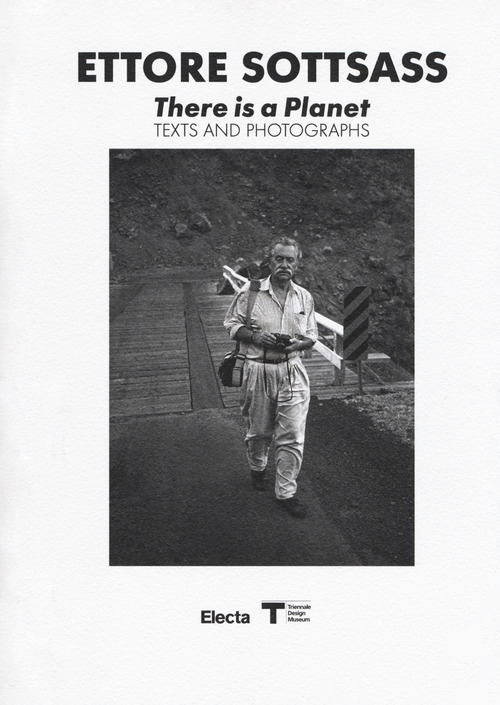 Ettore Sottsass. There is a Planet. Texts and photographs