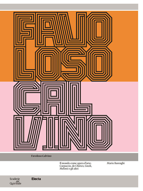 Favoloso Calvino. Il mondo come opera d'arte: Carpaccio, de Chirico, Gnoli, Melotti e gli altri