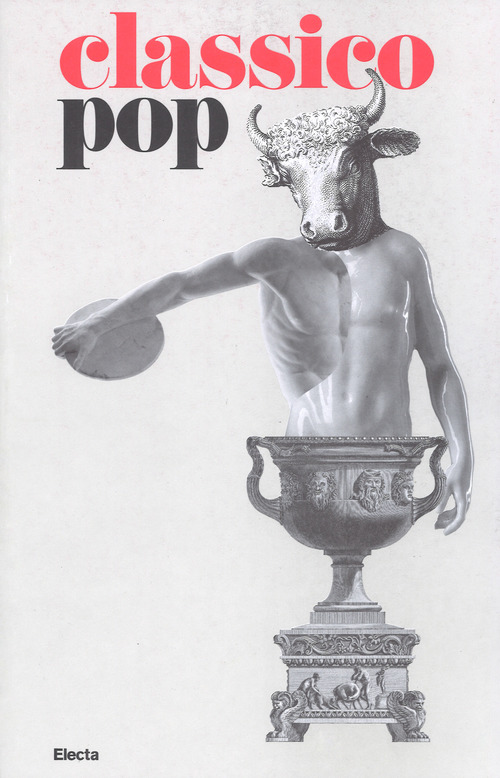 Il classico si fa pop di scavi, copie e altri pasticci. Catalogo della mostra (Roma, 13 dicembre 2018-7 aprile 2019)