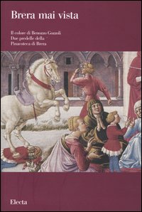 Il colore di Benozzo Gozzoli. Due predelle della Pinacoteca di Brera. Catalogo della mostra (Milano, giugno-novembre 2003)