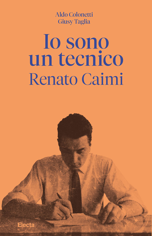 Io sono un tecnico. Renato Caimi 1926-2023