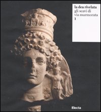 La dea rivelata. Gli scavi di via Marmorata