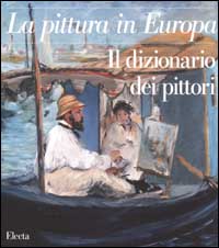 La pittura in Europa. Il dizionario dei pittori
