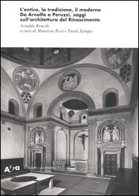 L'antico, la tradizione, il moderno. Da Arnolfo a Peruzzi, saggi sull'architettura del Rinascimento