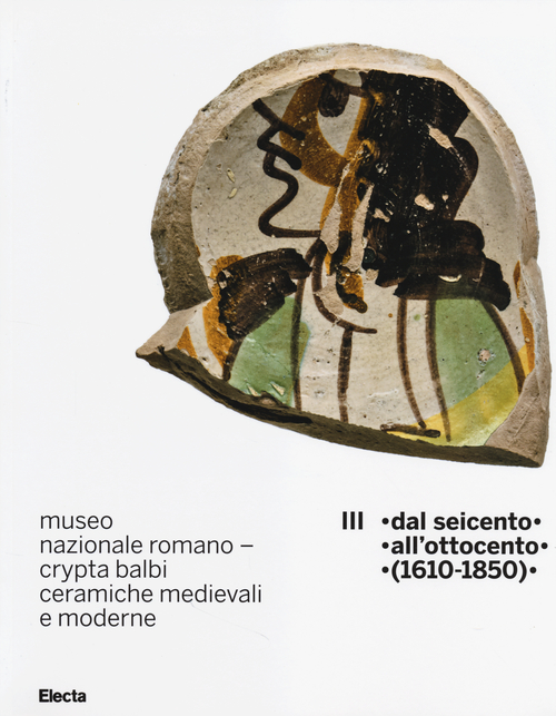 Museo nazionale romano Crypta Balbi. Ceramiche medievali e moderne