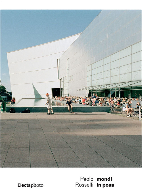 Paolo Rosselli. Mondi in posa. Ediz. italiana e inglese