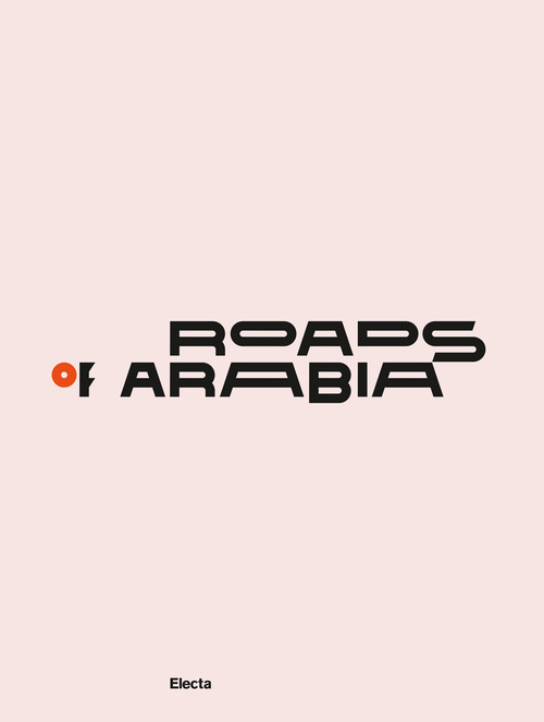 Roads of Arabia. Tesori archeologici dell'Arabia Saudita