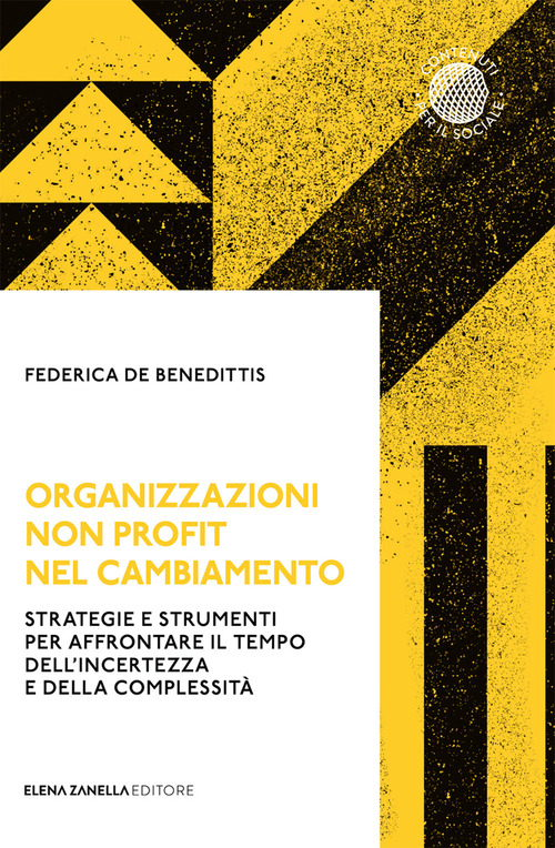 Organizzazioni non profit nel cambiamento. Strategie e strumenti per affrontare il tempo dell'incertezza e della complessit&agrave;