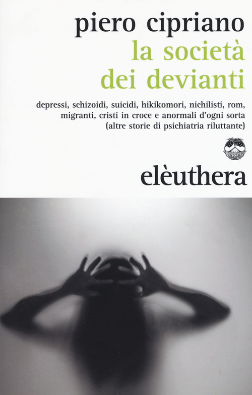 La societ&agrave; dei devianti. Depressi, schizoidi, suicidi, hikikomori, nichilisti, rom, migranti, cristi in croce e anormali d'ogni sorta...