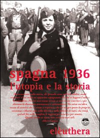 Spagna 1936. L'utopia e la storia