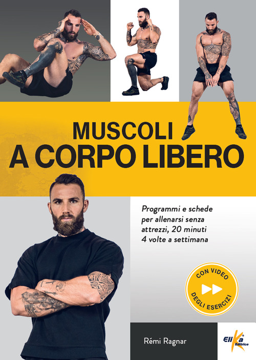 Muscoli a corpo libero. Programmi e schede per allenarsi senza attrezzi, 20 minuti 4 volte a settimana