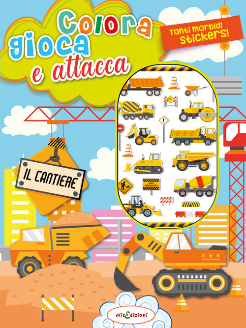 Colora gioca attacca il cantiere. Activity book con puffy stickers