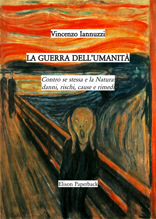 La guerra dell'umanità. Contro se stessa e la natura: danni, rischi, cause e rimedi