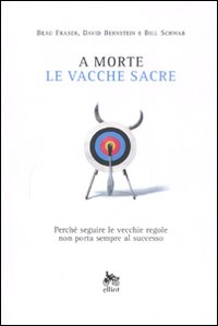 A morte le vacche sacre. Perché seguire le vecchie regole non porta sempre al successo
