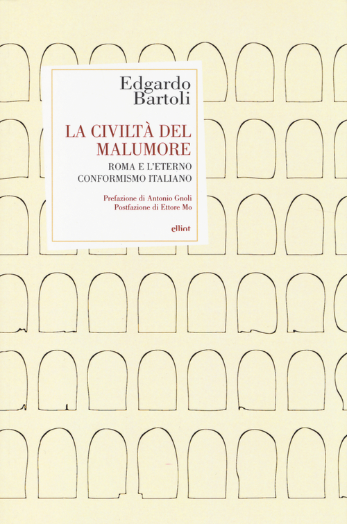 La civilt&agrave; del malumore. Roma e l'eterno conformismo italiano