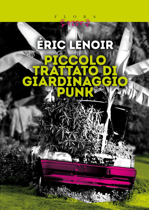 Piccolo trattato di giardinaggio punk. Imparare a disimparare