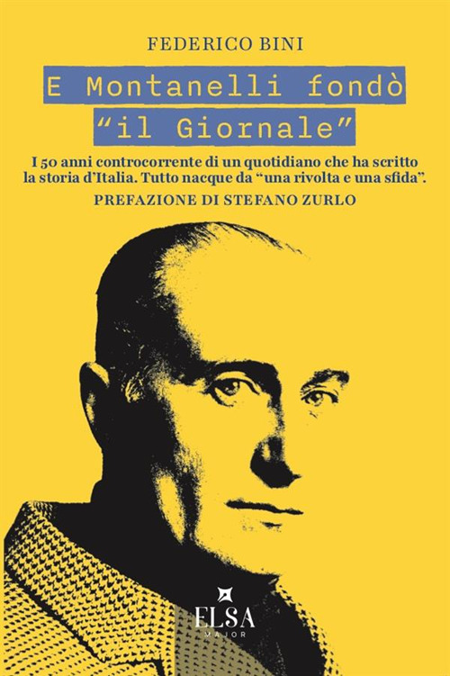 E Montanelli fond&ograve; &laquo;il Giornale&raquo;. I 50 anni controcorrente di un quotidiano che ha scritto la storia d'Italia. Tutto nacque da &laquo;una rivolta e una sfida&raquo;