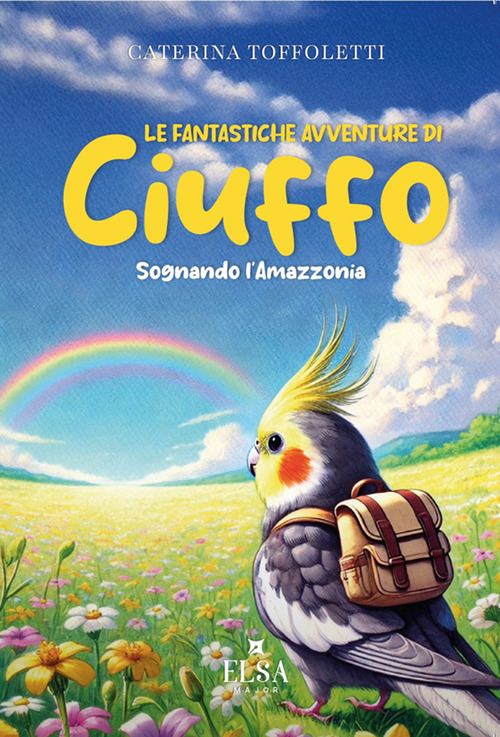 Le fantastiche avventure di Ciuffo. Sognando l'Amazzonia